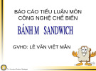 Bài giảng Công nghệ chế biến - Bài: Tìm hiểu bánh mỳ sandwich