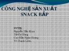 Bài giảng Công nghệ chế biến lương thực - Bài: Công nghệ sản xuất snack bắp