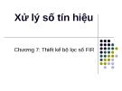 Bài giảng Xử lý số tín hiệu - Chương 7: Thiết kế bộ lọc số FIR