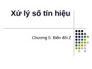 Bài giảng Xử lý số tín hiệu - Chương 5: Tìm hiểu biến đổi Z