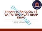 Bài giảng Thanh toán quốc tế và tài trợ xuất nhập khẩu: Chương 1 - ĐH Thương mại