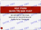 Bài giảng Quản trị sản xuất: Chương 1 - Đại học Thương mại