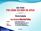 Bài giảng Thi công cơ bản và Atld: Chương 1 - Đặng Xuân Trường