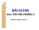 Bài giảng Tin học văn phòng 2: Chương 3.1 - Nguyễn Anh Việt