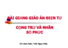 Bài giảng Toán 12: Cộng trừ và nhân số phức