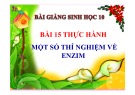 Bài giảng Sinh học 10 - Bài 15: Thực hành thí nghiệm về enzim