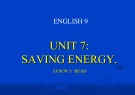 Bài giảng Tiếng Anh 9 - Bài 7: Saving energy