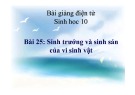 Bài giảng Sinh học 10 - Bài 25: Sinh trưởng và sinh sản của vi sinh vật