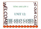Bài giảng Tiếng Anh 11 - Bài 12: The Asian games