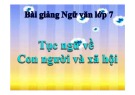 Bài giảng Ngữ văn 7: Tục ngữ về con người và xã hội