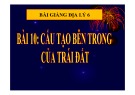 Bài giảng Địa lý 6 - Bài 10: Cấu tạo bên trong trái đất