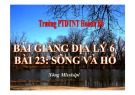 Bài giảng Địa lý 6 - Bài 23: Giới thiệu Sông và hồ