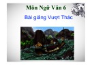 Bài giảng Ngữ văn 6: Vượt thác