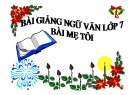 Bài giảng Ngữ văn 7: Mẹ tôi