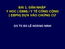 Bài giảng Y học: Dẫn nhập Y hoc (EBM)/ Y tế công cộng (EBPH) dựa vào chứng cứ