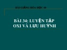 Bài giảng Hóa học 10 - Bài 34: Luyện tập oxi, lưu huỳnh