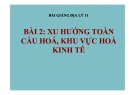 Bài giảng Địa lý 11 - Bài 2: Xu hướng toàn cầu hoá và khu vực hoá kinh tế