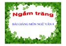 Bài giảng Ngữ văn lớp 8 - Bài 21: Ngắm trăng