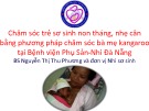 Bài giảng chăm sóc trẻ sơ sinh non tháng, nhẹ cân bằng phương pháp chăm sóc bà mẹ Kangaroo tại bệnh viện phụ sản-nhi Đà Nẵng