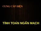 Bài giảng Cung cấp điện: Tính toán ngắn mạch