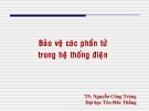 Bài giảng Bảo vệ các phần tử trong hệ thống điện - TS. Nguyễn Công Tráng