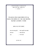 Tóm tắt Khóa luận tốt nghiệp khoa Thư viện - Thông tin: Ứng dụng công nghệ thông tin tại Trung tâm thông tin-thư viện trường Đại học Lao động-Xã hội