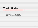 Bài giảng Thuế tài sản - Lê Thị Nguyệt Châu