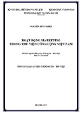 Tóm tắt Luận án Tiến sĩ Thông tin - Thư viện: Hoạt động Marketing trong Thư viện công cộng Việt Nam