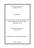 Tóm tắt Luận văn Thạc sĩ Kinh tế: Giải quyết việc làm cho thanh niên nông thôn trên địa bàn huyện  Ngọc Hồi, tỉnh Kon Tum