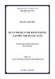 Tóm tắt Luận văn Thạc sĩ Quản trị kinh doanh: Quản trị quan hệ khách hàng tại Siêu thị Quảng Ngãi