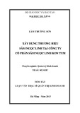 Tóm tắt Luận văn Thạc sĩ Quản trị kinh doanh: Xây dựng thương hiệu sâm Ngọc Linh tại Công ty Cổ phần sâm Ngọc Linh Kon Tum