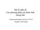 Bài giảng Xử lý ảnh số (Chương trình dành cho kỹ sư CNTT): Các phương pháp cải thiện chất lượng ảnh - Nguyễn Linh Giang