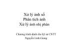 Bài giảng Xử lý ảnh số (Chương trình dành cho kỹ sư CNTT): Phân tích ảnh, xử lý ảnh nhị phân - Nguyễn Linh Giang