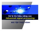 Bài giảng Xử lý tín hiệu nâng cao (Advanced signal processing) - Chương 7: Bài tập thực hành