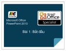 Bài giảng Microsoft office PowerPoint 2010 -  Bài 1: Bắt đầu