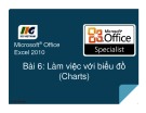 Bài giảng Microsoft office excel 2010 - Bài 6: Làm việc với biểu đồ (Charts)