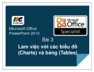 Bài giảng Microsoft office PowerPoint 2010 -  Bài 3: Làm việc với các biểu đồ (Charts) và các bảng (Tables)