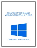  quản trị hệ thống mạng windows server 2012: phần 2