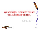 Bài giảng Dịch tễ học: Quan niệm nguyên nhân trong dịch tễ học - ThS. Lê Minh Hữu