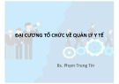 Bài giảng Đại cương tổ chức quản lý y tế - BS. Phạm Trung Tín