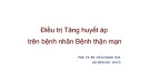 Bài giảng Điều trị tăng huyết áp ở bệnh nhân bệnh thận mạn - PGS.TS.BS Châu Ngọc Hoa