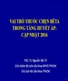 Bài giảng Vai trò thuốc chẹn beta trong tăng huyết áp cập nhật 2016 - PGS.TS. Nguyễn Văn Trí