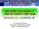 Bài giảng Giải pháp quản lý hen và COPD ở Việt Nam - TS. Nguyễn Viết Nhung