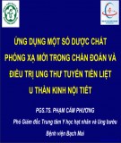 Bài giảng Ứng dụng một số dược chất phóng xạ mới trong chẩn đoán và điều trị ung thư tuyến tiền liệt u thần kinh nội tiết - PGS.TS. Phạm Cẩm Hương