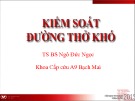 Kiểm soát đường thở khó - TS.BS Ngô Đức Ngọc