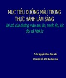 Bài giảng Mục tiêu đường máu trong thực hành lâm sàng: Vai trò của đường máu sau ăn, trước ăn, lúc đói và HbA1c