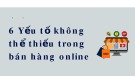 6 yếu tố không thể thiếu khi bán hàng online