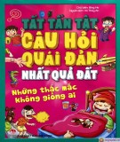 Những thắc mắc không giống ai và tất tần tật câu hỏi quái đản nhất quả đất: Phần 1