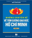 Hồ Chí Minh và những chuyện kể về tấm gương đạo đức của Người (Tập 1): Phần 2