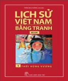 Tranh vẽ về lịch sử Việt Nam (Bộ dày): Tập 1 - Thời Hùng Vương